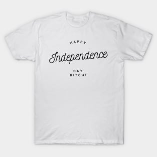 happy independence day bitch T-Shirt